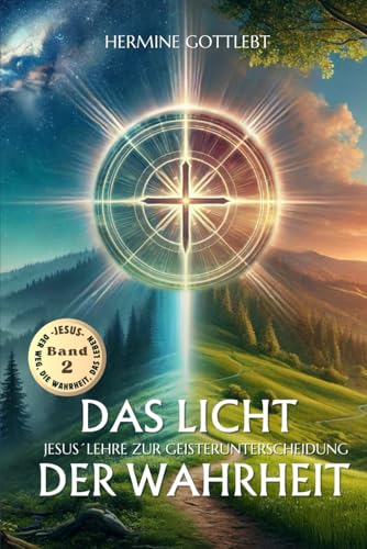 Das Licht der Wahrheit: Jesus` Lehre zur Geisterunterscheidung (JESUS - der Weg, die Wahrheit, das Leben, Band 2) von Mit Herz