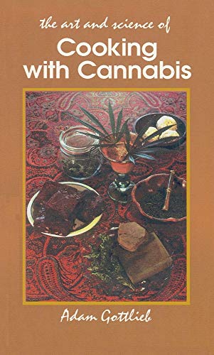 Cooking with Cannabis: The Most Effective Methods of Preparing Food and Drink with Marijuana, Hashish, and Hash Oil Third E Cooking with Cannabis: The Most Effective Methods of Preparing Food and Drink with Marijuana, Hashish, and Hash Oil Third E