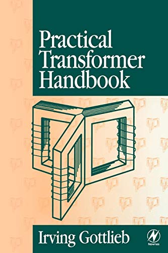 Practical Transformer Handbook: For Electronics, Radio and Communications Engineers Practical Transformer Handbook: For Electronics, Radio and Communications Engineers