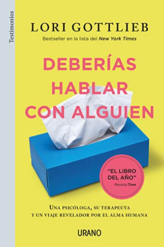 Deberias Hablar Con Alguien: Una psicóloga, su terapeuta y un viaje revelador por el alma humana (Urano Testimonios) von Urano