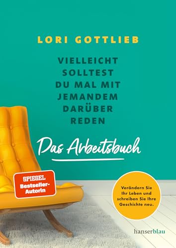 Vielleicht solltest du mal mit jemandem darüber reden – Das Arbeitsbuch: Verändern Sie Ihr Leben und schreiben Sie Ihre Geschichte neu // Das Arbeitsbuch zum Spiegel Bestseller