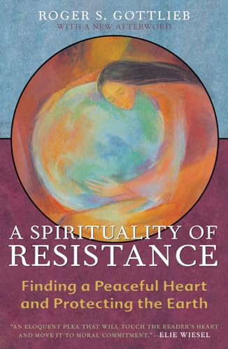 A Spirituality of Resistance: Finding a Peaceful Heart and Protecting the Earth von Rowman & Littlefield Publishing Group Inc