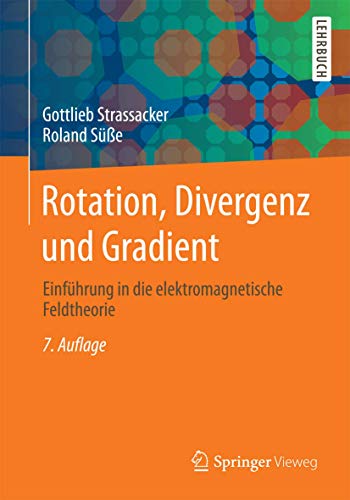 Rotation, Divergenz und Gradient: Einführung in die elektromagnetische Feldtheorie von Springer Vieweg
