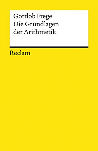 Die Grundlagen der Arithmetik. Eine logisch mathematische Untersuchung über den Begriff der Zahl: Frege, Gottlob – wissenschaftliche Abhandlungen; Erläuterungen – 8425 (Reclams Universal-Bibliothek)