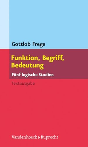 Funktion, Begriff, Bedeutung. Fünf logische Studien. Herausgegeben und eingeleitet von Günther Patzig von Vandenhoeck and Ruprecht