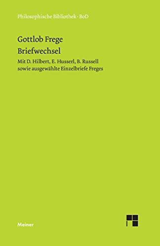 Gottlob Freges Briefwechsel: mit D. Hilbert, E. Husserl, B. Russell sowie ausgewählte Einzelbriefe Freges (Philosophische Bibliothek)