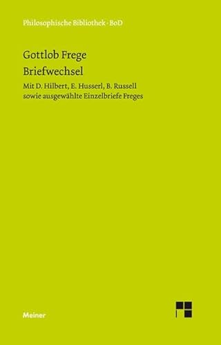 Gottlob Freges Briefwechsel: mit D. Hilbert, E. Husserl, B. Russell sowie ausgewählte Einzelbriefe Freges (Philosophische Bibliothek)