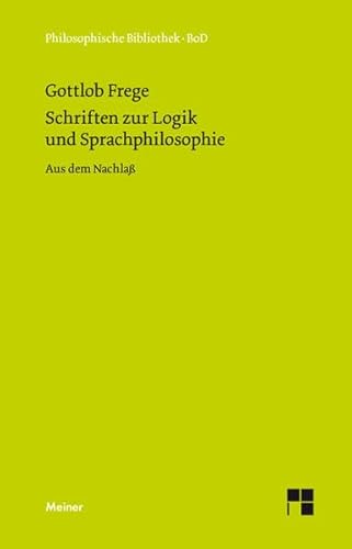 Schriften zur Logik und Sprachphilosophie: Aus dem Nachlaß: Aus d. Nachlaß. Einl., Anm., Bibliographie, u. Reg. hrsg. v. Gottfried Gabriel. (Philosophische Bibliothek)