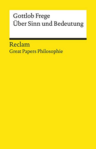 Über Sinn und Bedeutung. [Great Papers Philosophie]: Frege, Gottlob – philosophische Texte; Analyse und historische Einordnung – 19582 (Reclams Universal-Bibliothek)