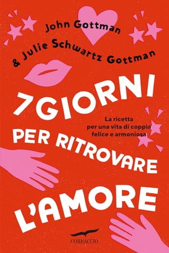 7 giorni per ritrovare l'amore. La ricetta per una vita di coppia felice e armoniosa (I libri del benessere)