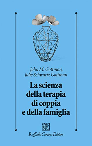 La scienza della terapia di coppia e della famiglia (Psicologia clinica e psicoterapia, Band 330)