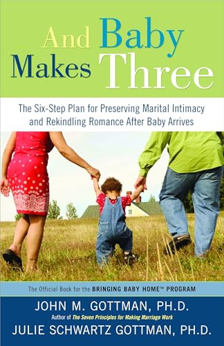 And Baby Makes Three: The Six-Step Plan for Preserving Marital Intimacy and Rekindling Romance After Baby Arrives von Harmony Books