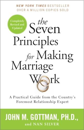 The Seven Principles for Making Marriage Work: A Practical Guide from the Country's Foremost Relationship Expert The Seven Principles for Making Marriage Work: A Practical Guide from the Country's Foremost Relationship Expert