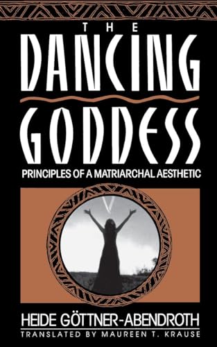 The Dancing Goddess: Principles of a Matriarchal Aesthetic The Dancing Goddess: Principles of a Matriarchal Aesthetic von Beacon Press