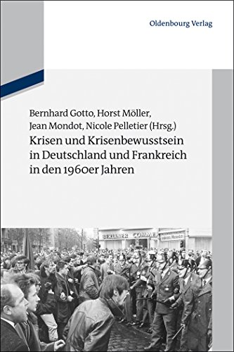 Krisen und Krisenbewusstsein in Deutschland und Frankreich in den 1960er Jahren (Schriftenreihe der Vierteljahrshefte für Zeitgeschichte Sondernummer) von De Gruyter Oldenbourg