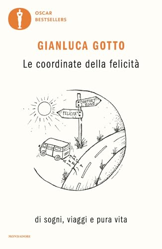 Le coordinate della felicità. Di sogni, viaggi e pura vita (Oscar bestsellers)