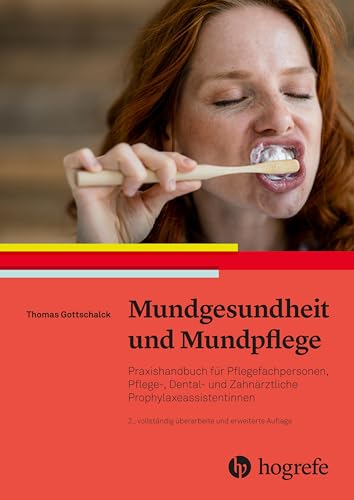 Mundgesundheit und Mundpflege: Praxishandbuch für Pflegefachpersonen, Pflege-Dental- und zahnärztliche Prophylaxeassistentinnen von HOGREFE (VORM. VERLAG HANS HUBER )
