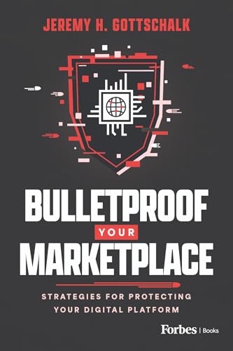 Bulletproof Your Marketplace: Strategies for Protecting Your Digital Platform von Forbes Books