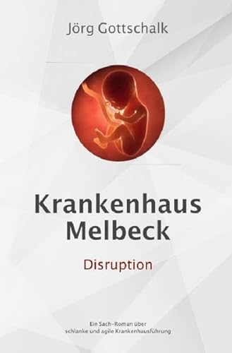 Krankenhaus Melbeck - Disruption: Ein Sachroman über agile und schlanke Krankenhausführung von epubli