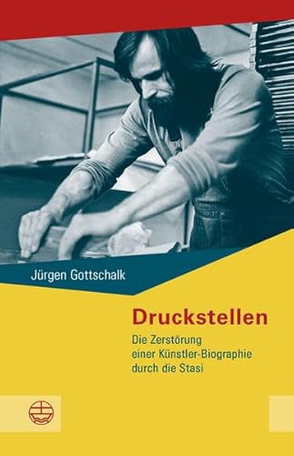 Druckstellen: Die Zerstörung einer Dresdner Künstler-Biographie durch die Stasi (Schriftenreihe des Sächsischen Landesbeauftragten zur Aufarbeitung der SED-Diktatur)