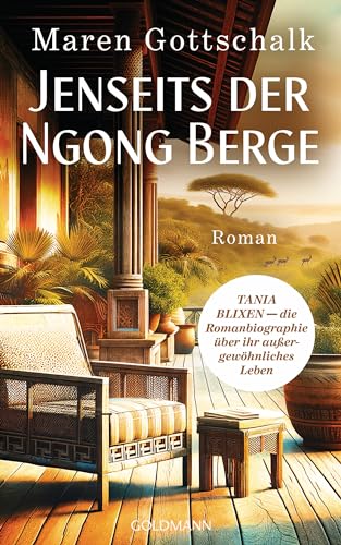 Jenseits der Ngong Berge: TANIA BLIXEN - die Romanbiographie über ihr außergewöhnliches Leben von Goldmann