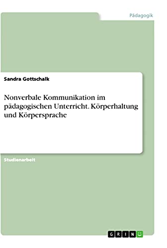 Nonverbale Kommunikation im pädagogischen Unterricht. Körperhaltung und Körpersprache von Books on Demand
