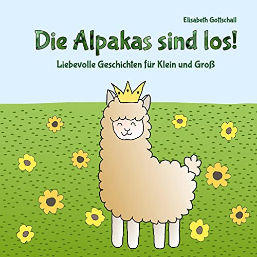 Die Alpakas sind los!: Liebevolle Geschichten für Klein und Groß
