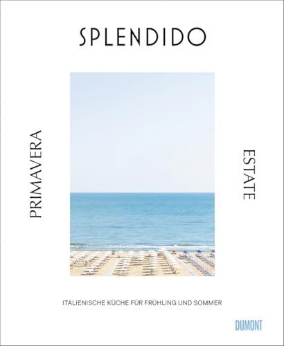 Splendido. Primavera/Estate: Italienische Küche für Frühling und Sommer von DuMont Buchverlag GmbH & Co. KG