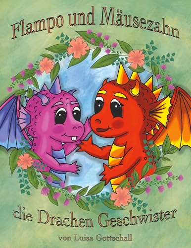 Flampo und Mäusezahn: die Drachen Geschwister