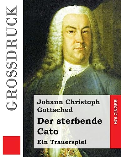 Der sterbende Cato (Großdruck): Ein Trauerspiel