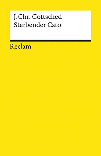 Sterbender Cato: Gottsched, Johann Christoph – Deutsch-Lektüre, Deutsche Klassiker der Literatur – Aktual. Ausgabe 2020 (Reclams Universal-Bibliothek)