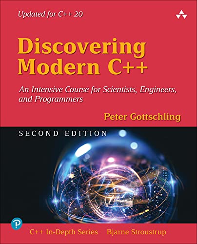 Discovering Modern C++: An Intensive Course for Scientists, Engineers, and Programmers (C++ In Depth SERIES)