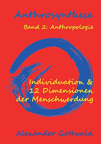 Anthrosynthese Band 2: Anthropologie: Individuation & 12 Dimensionen der Menschwerdung von tredition