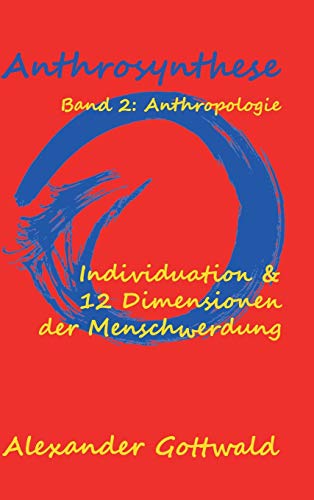 Anthrosynthese Band 2: Anthropologie: Individuation & 12 Dimensionen der Menschwerdung