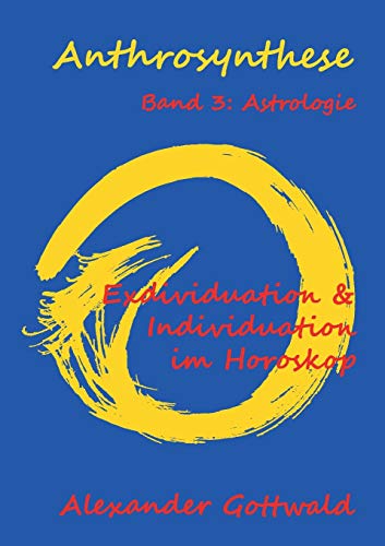 Anthrosynthese Band 3: Astrologie: Exdividuation & Individuation im Horoskop von Tredition Gmbh