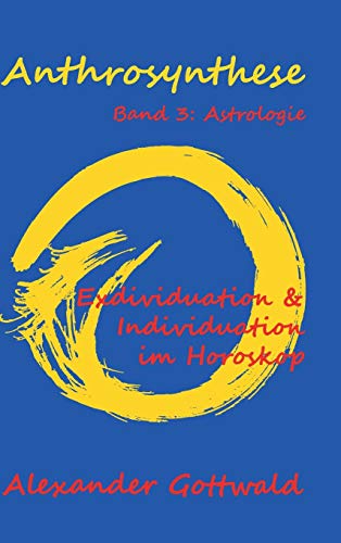 Anthrosynthese Band 3: Astrologie: Exdividuation & Individuation im Horoskop von tredition