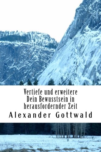 Vertiefe und erweitere Dein Bewusstsein in herausfordernder Zeit: Wer du wirklich bist und worum es 2012 bis 2016 wirklich geht (Bewusstseinswandel 2012-2016, Band 1) von CreateSpace Independent Publishing Platform