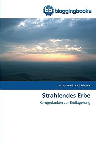 Strahlendes Erbe: Kerngedanken zur Endlagerung von Bloggingbooks