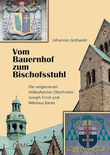 Vom Bauernhof zum Bischofsstuhl: Die vergessenen Hildesheimer Oberhirten Joseph Ernst und Nikolaus Bares Vom Bauernhof zum Bischofsstuhl: Die vergessenen Hildesheimer Oberhirten Joseph Ernst und Nikolaus Bares