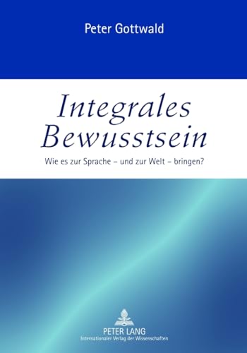 Integrales Bewusstsein: Wie es zur Sprache – und zur Welt – bringen?