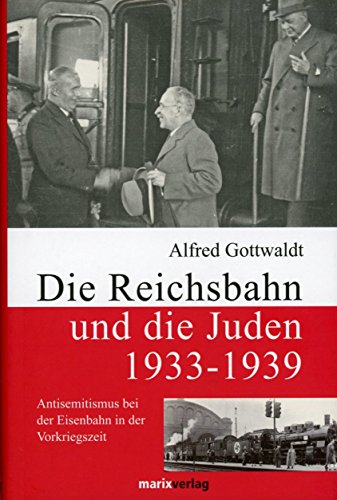 Die Reichsbahn und die Juden 1933-1939: Antisemitismus bei der Eisenbahn in der Vorkriegszeit