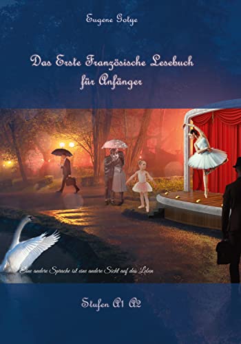 Das Erste Französische Lesebuch für Anfänger: Stufen A1 A2 Zweisprachig mit Französisch-deutscher Übersetzung (Gestufte Französische Lesebücher)