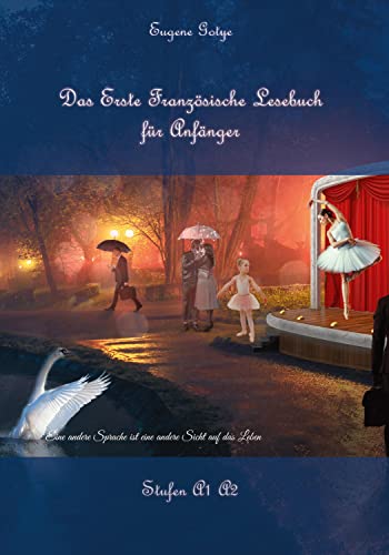 Das Erste Französische Lesebuch für Anfänger: Stufen A1 A2 Zweisprachig mit Französisch-deutscher Übersetzung (Gestufte Französische Lesebücher)