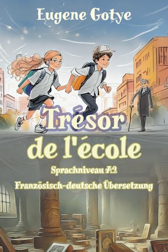 Trésor de l'école: Sprachniveau A2 Französisch-deutsche Übersetzung (Gestufte Französische Lesebücher, Band 27) von Independently published