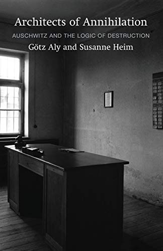 Architects of Annihilation: Auschwitz and the Logic of Destruction