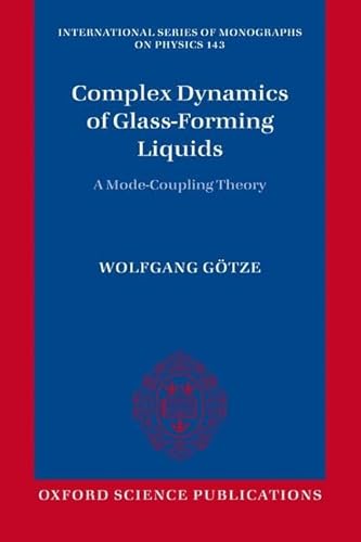 Complex Dynamics of Glass-Forming Liquids: A Mode-Coupling Theory (International Series Of Monographs On Physics) (International Monographs on Physics, Band 143)