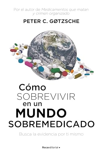 Cómo sobrevivir en un mundo sobremedicado: Busca la evidencia por ti mismo (No ficción)