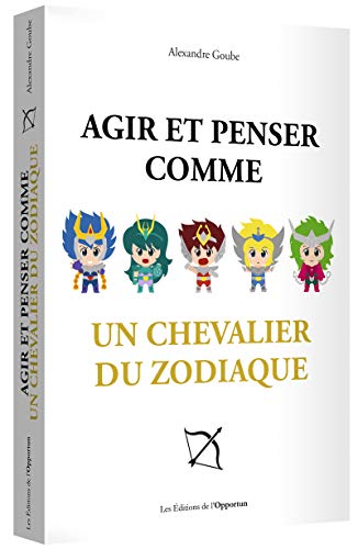 Agir et penser comme un chevalier du zodiaque