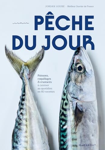 Pêche du jour: Poissons, coquillages & crustacés à cuisiner au quotidien en 60 recettes Pêche du jour: Poissons, coquillages & crustacés à cuisiner au quotidien en 60 recettes