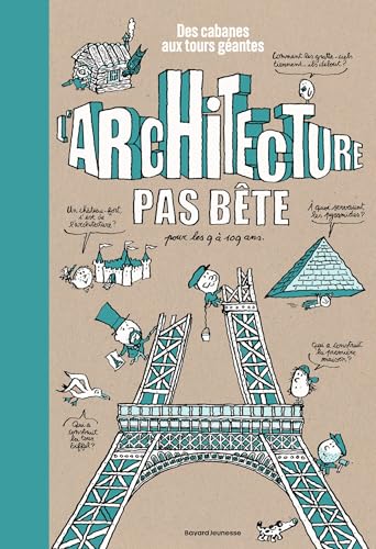 L'architecture pas bête. Des cabanes aux tours géantes: Des cabanes aux tours géantes von BAYARD JEUNESSE